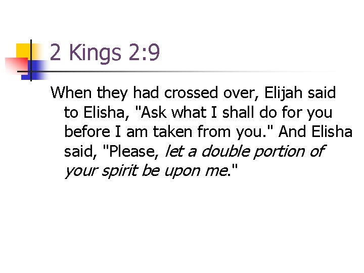 2 Kings 2: 9 When they had crossed over, Elijah said to Elisha, "Ask