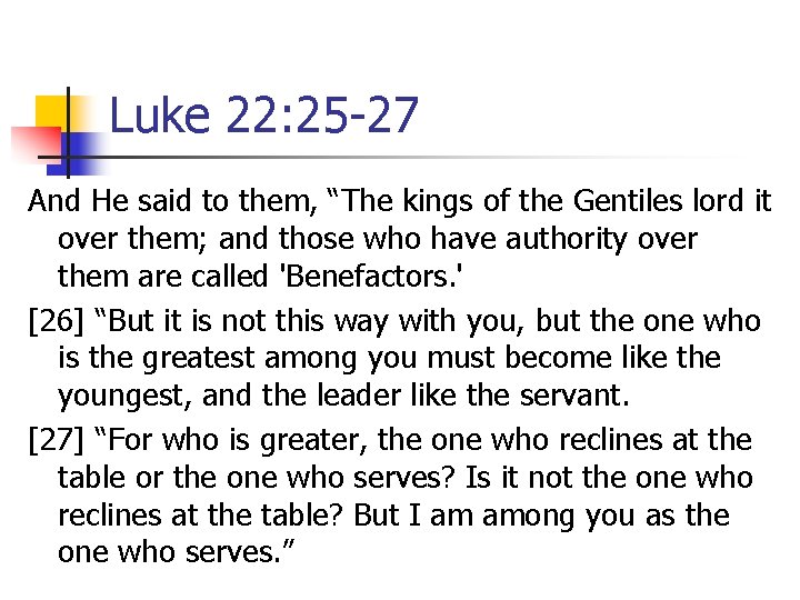 Luke 22: 25 -27 And He said to them, “The kings of the Gentiles