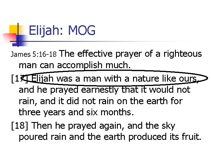 Elijah: MOG The effective prayer of a righteous man can accomplish much. [17] Elijah
