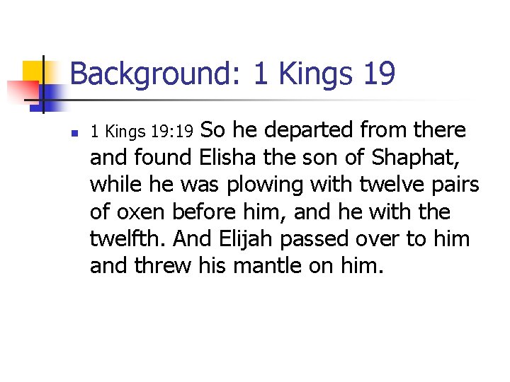 Background: 1 Kings 19 n So he departed from there and found Elisha the