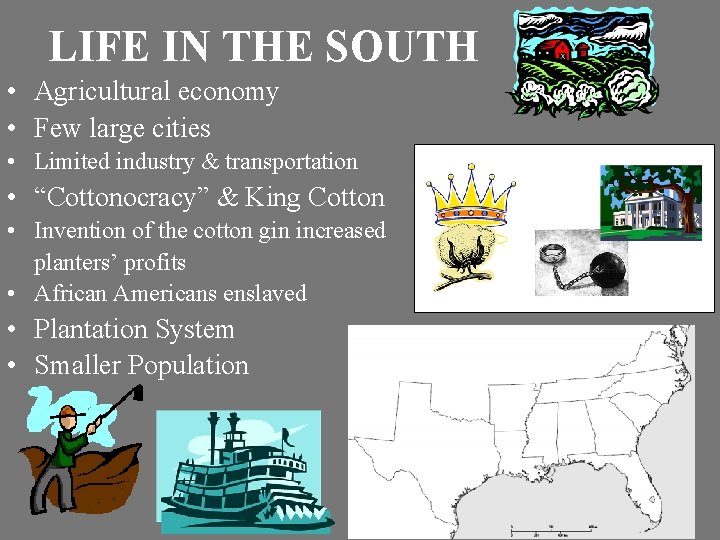 LIFE IN THE SOUTH • Agricultural economy • Few large cities • Limited industry