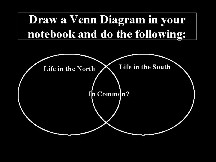 Draw a Venn Diagram in your notebook and do the following: Life in the