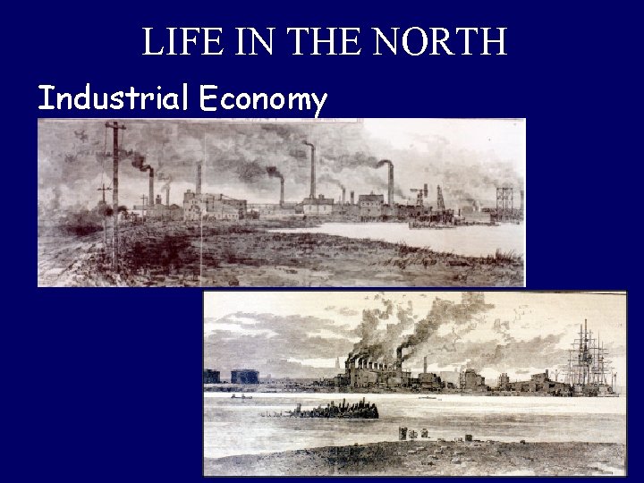 LIFE IN THE NORTH Industrial Economy 