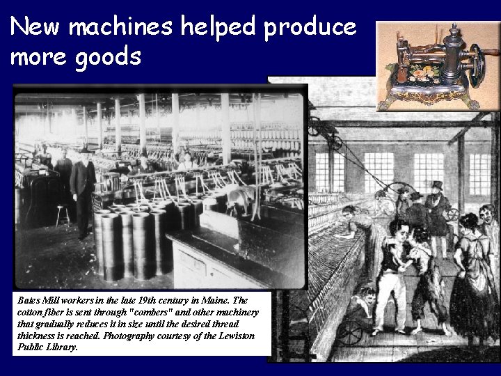 New machines helped produce more goods Bates Mill workers in the late 19 th