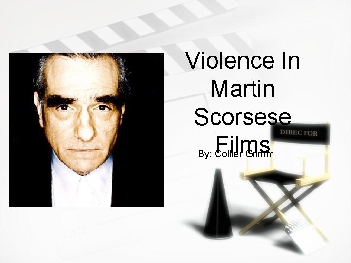 Violence In Martin Scorsese Films By: Collier Grimm 