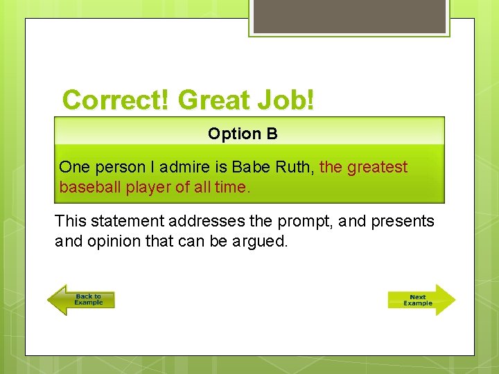 Correct! Great Job! Option B One person I admire is Babe Ruth, the greatest