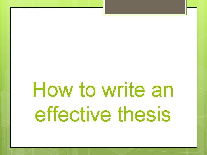How to write an effective thesis 