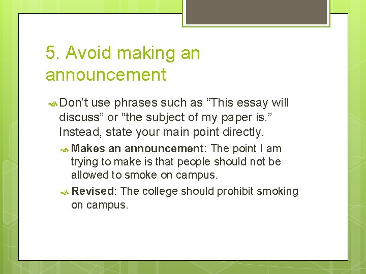 5. Avoid making an announcement Don’t use phrases such as “This essay will discuss”