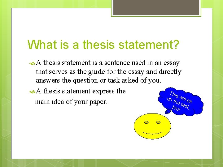 What is a thesis statement? A thesis statement is a sentence used in an