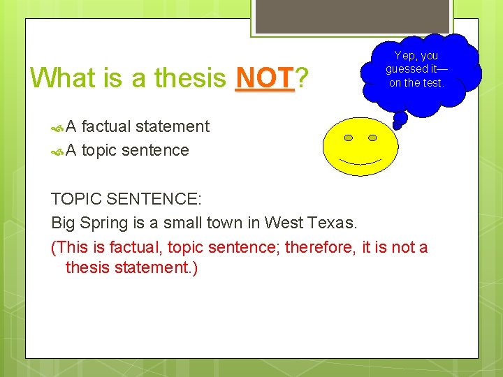 What is a thesis NOT? NOT Yep, you guessed it— on the test. A