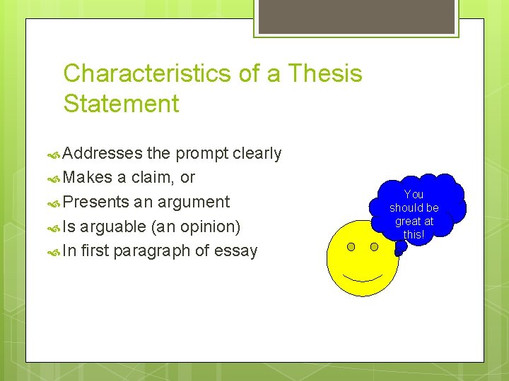 Characteristics of a Thesis Statement Addresses the prompt clearly Makes a claim, or Presents