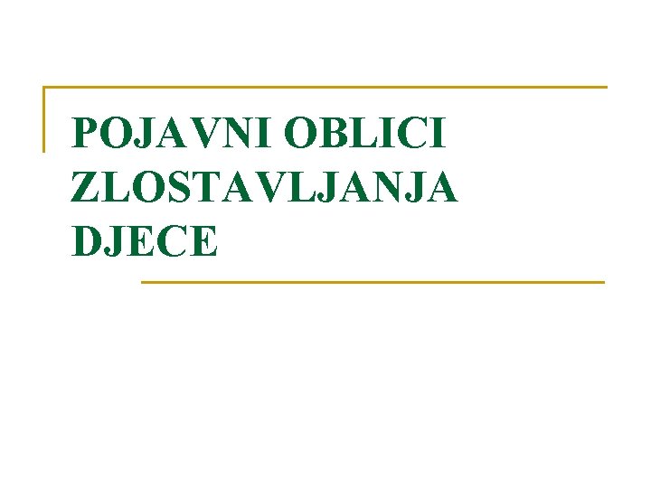 POJAVNI OBLICI ZLOSTAVLJANJA DJECE 