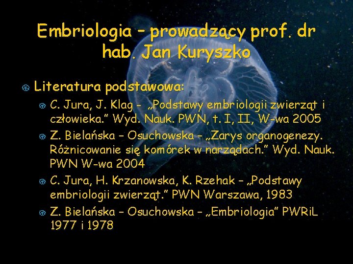 Embriologia – prowadzący prof. dr hab. Jan Kuryszko { Literatura podstawowa: { { C.