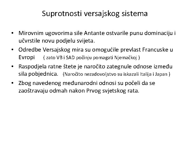 Suprotnosti versajskog sistema • Mirovnim ugovorima sile Antante ostvarile punu dominaciju i učvrstile novu