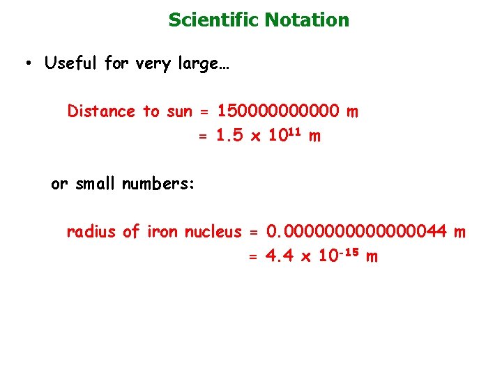 Scientific Notation • Useful for very large… Distance to sun = 1500000 m =