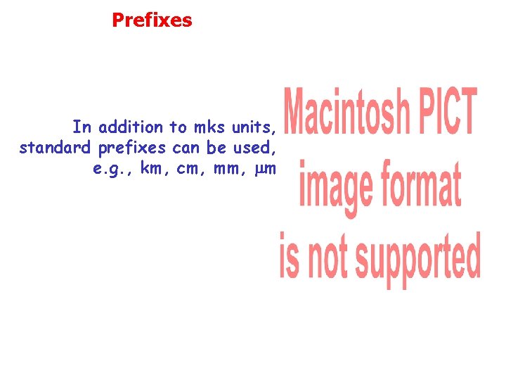 Prefixes In addition to mks units, standard prefixes can be used, e. g. ,