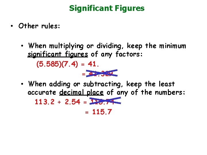 Significant Figures • Other rules: • When multiplying or dividing, keep the minimum significant
