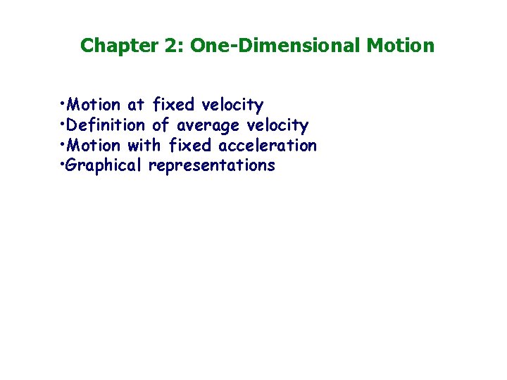 Chapter 2: One-Dimensional Motion • Motion at fixed velocity • Definition of average velocity