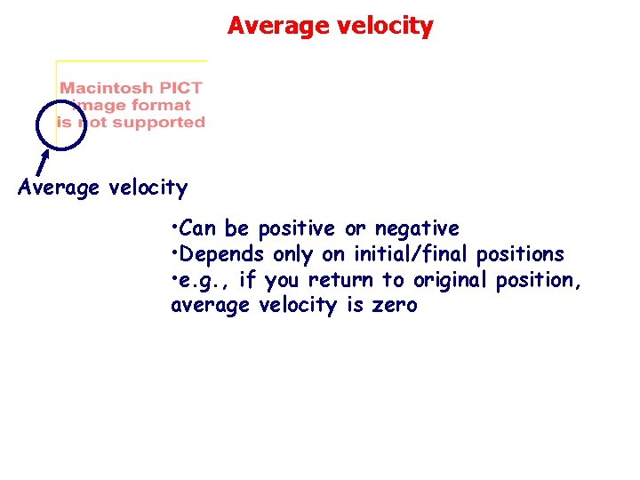 Average velocity • Can be positive or negative • Depends only on initial/final positions