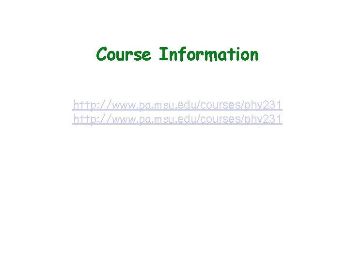 Course Information http: //www. pa. msu. edu/courses/phy 231 