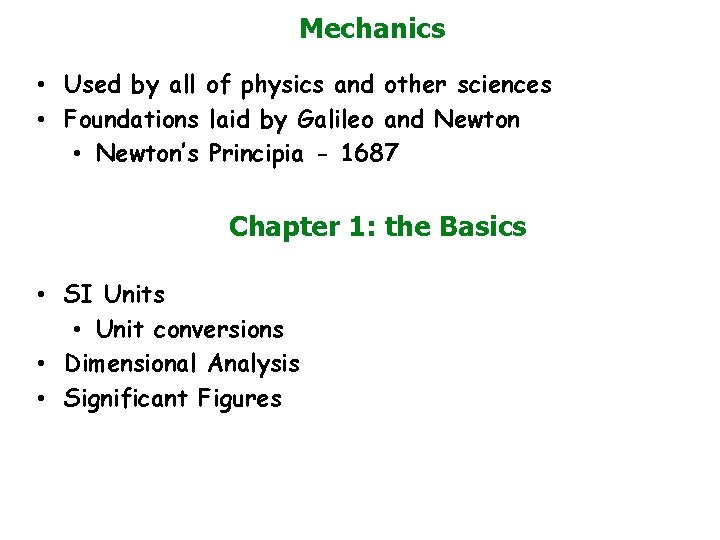 Mechanics • Used by all of physics and other sciences • Foundations laid by