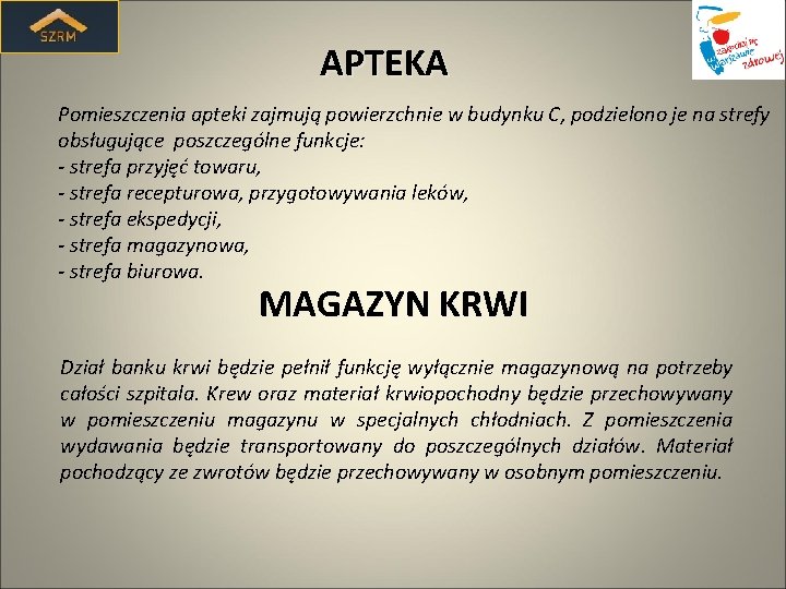 APTEKA Pomieszczenia apteki zajmują powierzchnie w budynku C, podzielono je na strefy obsługujące poszczególne