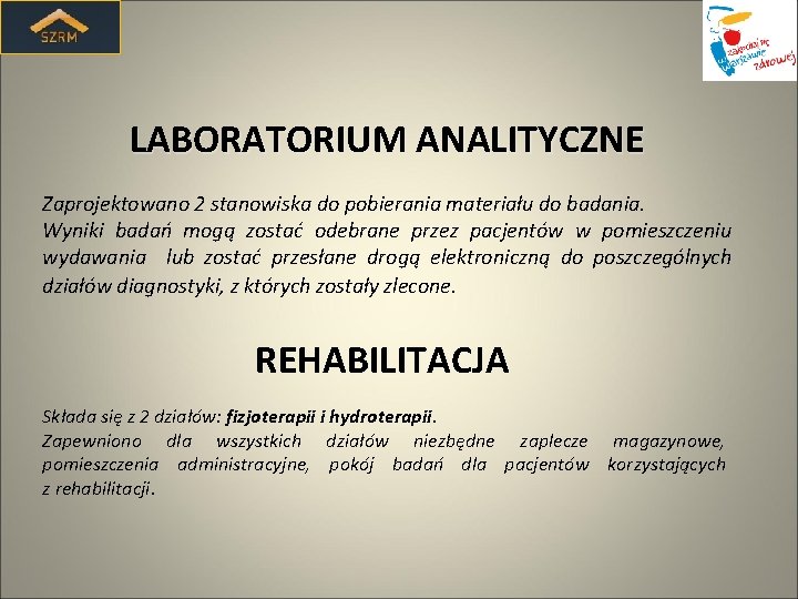 LABORATORIUM ANALITYCZNE Zaprojektowano 2 stanowiska do pobierania materiału do badania. Wyniki badań mogą zostać