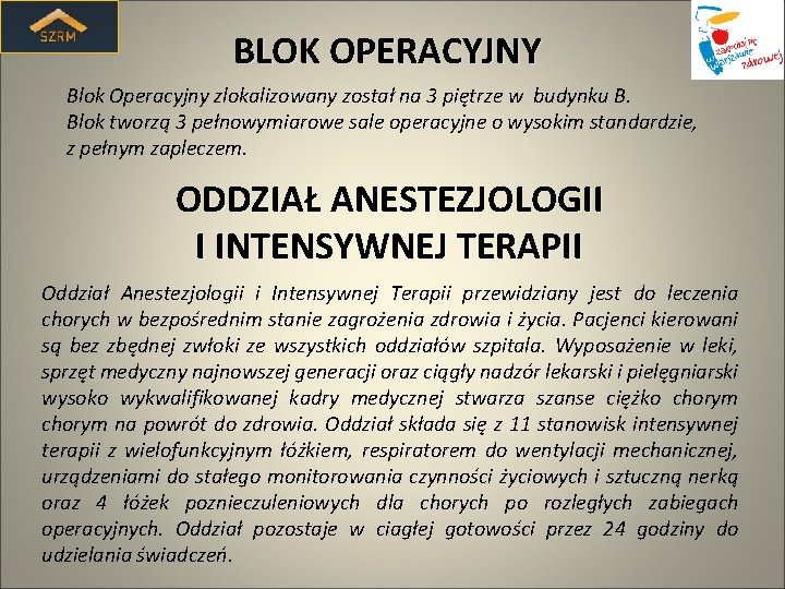 BLOK OPERACYJNY Blok Operacyjny zlokalizowany został na 3 piętrze w budynku B. Blok tworzą