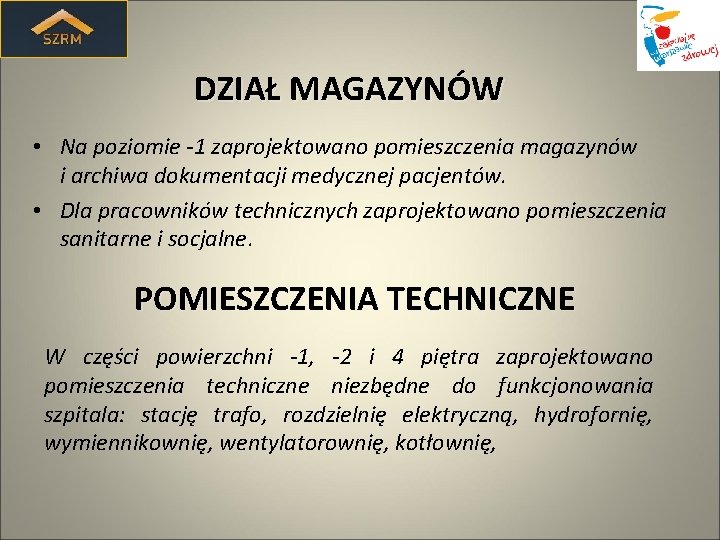 DZIAŁ MAGAZYNÓW • Na poziomie -1 zaprojektowano pomieszczenia magazynów i archiwa dokumentacji medycznej pacjentów.