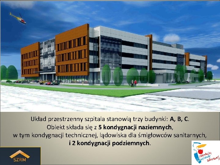 Układ przestrzenny szpitala stanowią trzy budynki: A, B, C. Obiekt składa się z 5