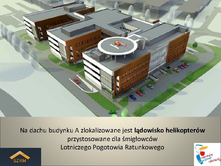 Na dachu budynku A zlokalizowane jest lądowisko helikopterów przystosowane dla śmigłowców Lotniczego Pogotowia Ratunkowego