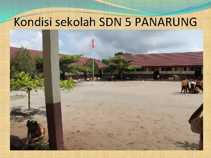 Kondisi sekolah SDN 5 PANARUNG 