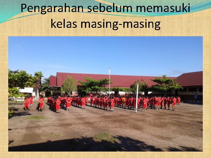 Pengarahan sebelum memasuki kelas masing-masing 