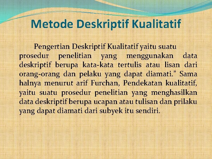 Metode Deskriptif Kualitatif Pengertian Deskriptif Kualitatif yaitu suatu prosedur penelitian yang menggunakan data deskriptif