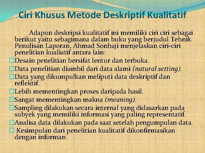 Ciri Khusus Metode Deskriptif Kualitatif Adapun deskripsi kualitatif ini memiliki ciri sebagai berikut yaitu