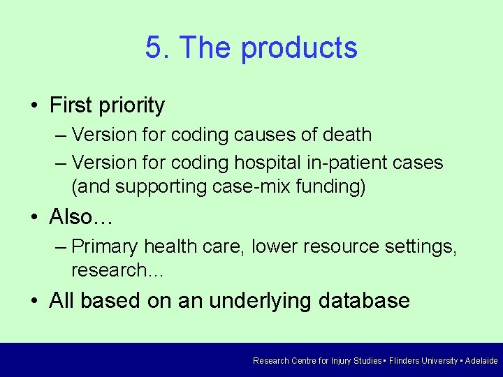 5. The products • First priority – Version for coding causes of death –