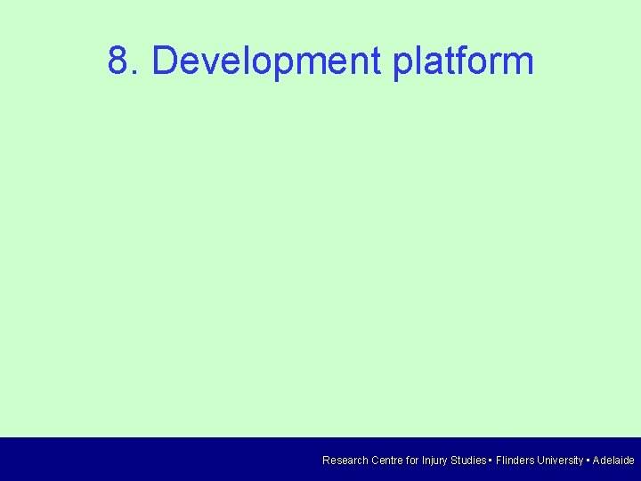 8. Development platform Research Centre for Injury Studies • Flinders University • Adelaide 