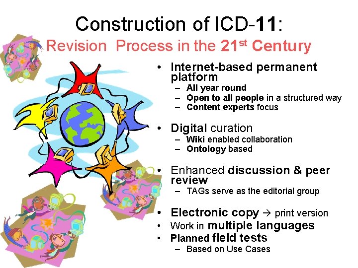 Construction of ICD-11: Revision Process in the 21 st Century • Internet-based permanent platform