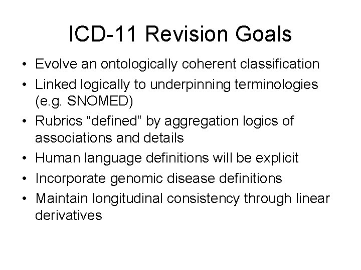 ICD-11 Revision Goals • Evolve an ontologically coherent classification • Linked logically to underpinning