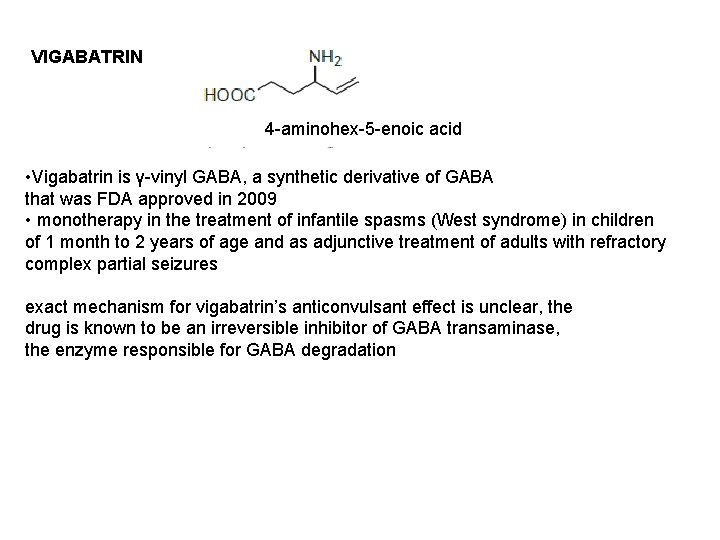 VIGABATRIN 4 -aminohex-5 -enoic acid • Vigabatrin is γ-vinyl GABA, a synthetic derivative of