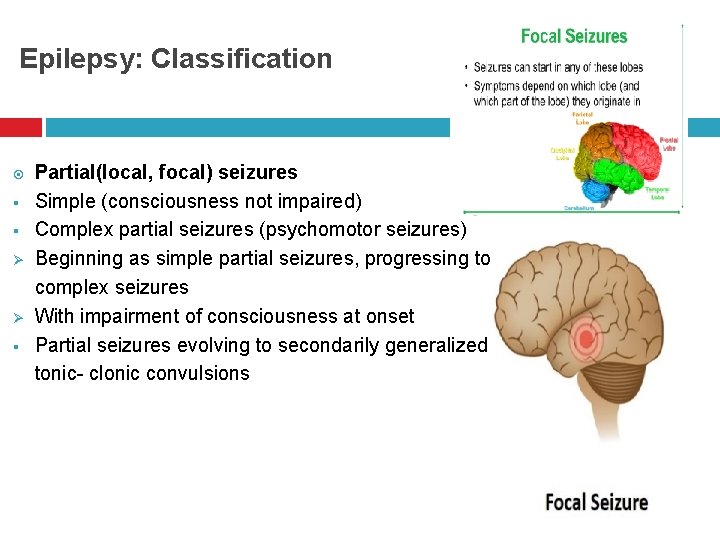 Epilepsy: Classification § § Ø Ø § Partial(local, focal) seizures Simple (consciousness not impaired)