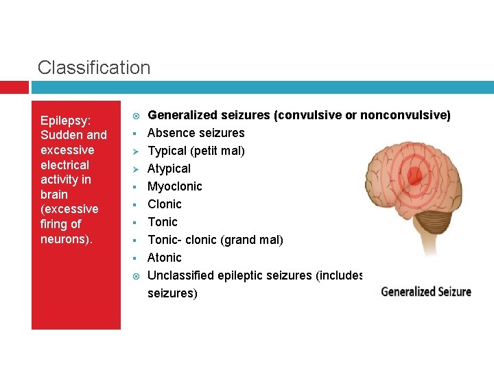 Classification Epilepsy: Sudden and excessive electrical activity in brain (excessive firing of neurons). §