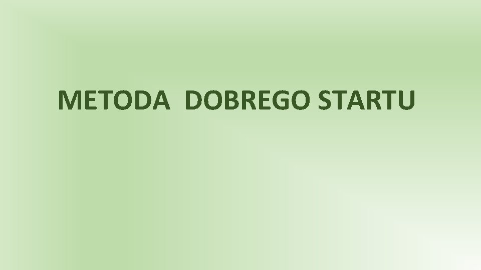  METODA DOBREGO STARTU 