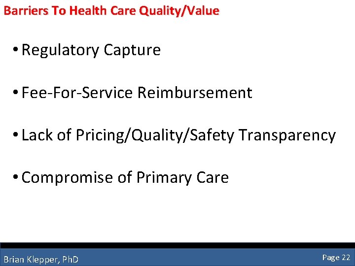 Barriers To Health Care Quality/Value • Regulatory Capture • Fee-For-Service Reimbursement • Lack of