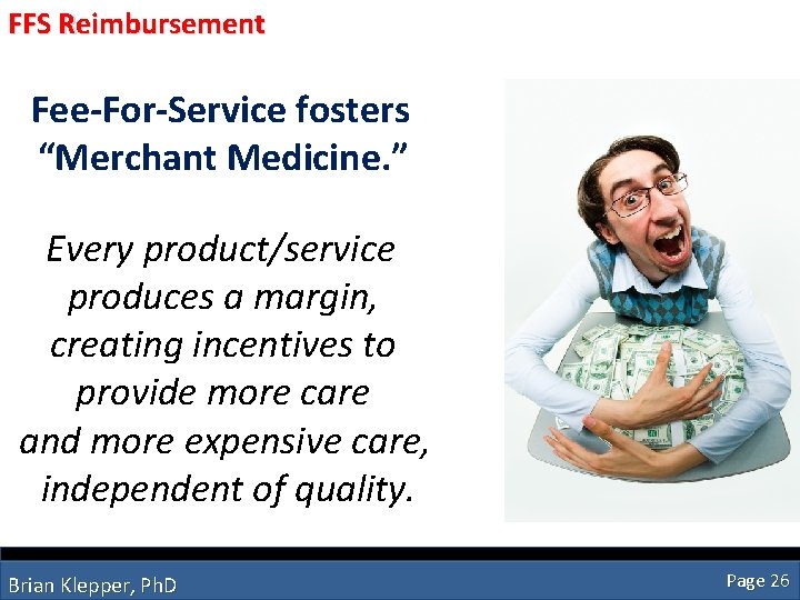 FFS Reimbursement Fee-For-Service fosters “Merchant Medicine. ” Every product/service produces a margin, creating incentives