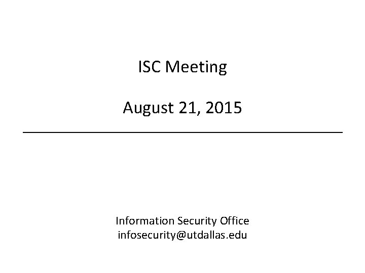 OFFICE OF BUDGET AND FINANCE Information Security Office ISC Meeting August 21, 2015 Information