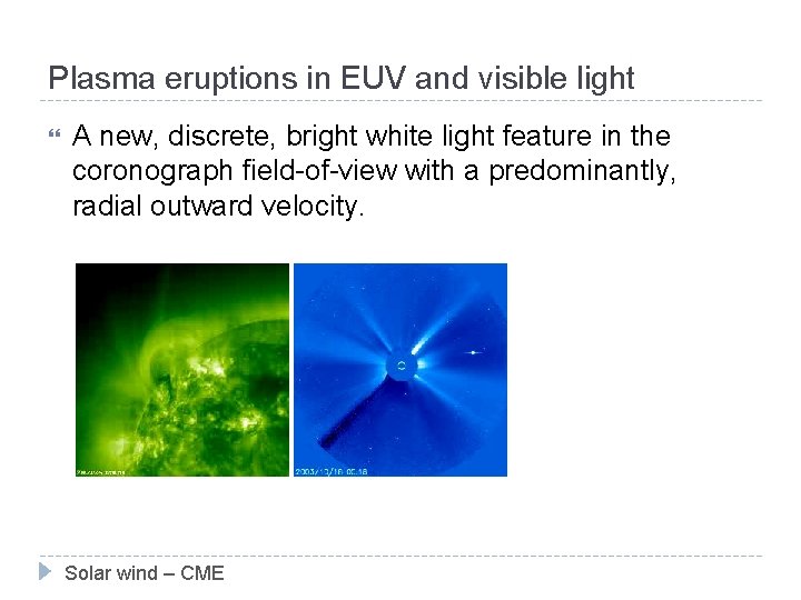 Plasma eruptions in EUV and visible light A new, discrete, bright white light feature