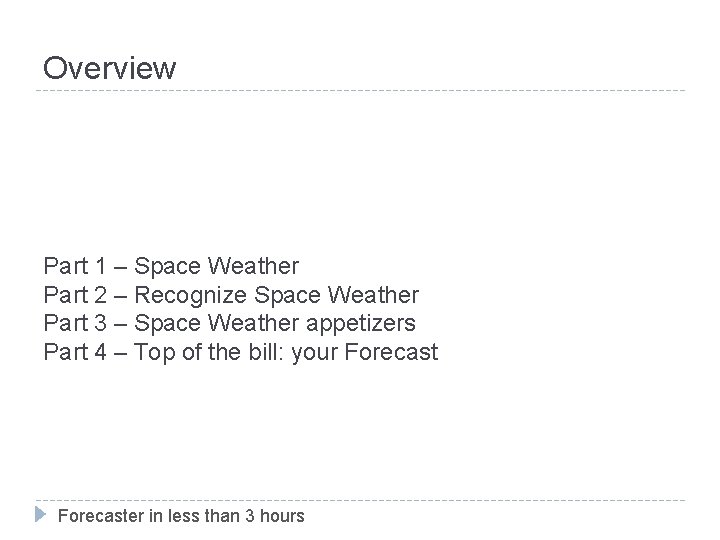 Overview Part 1 – Space Weather Part 2 – Recognize Space Weather Part 3