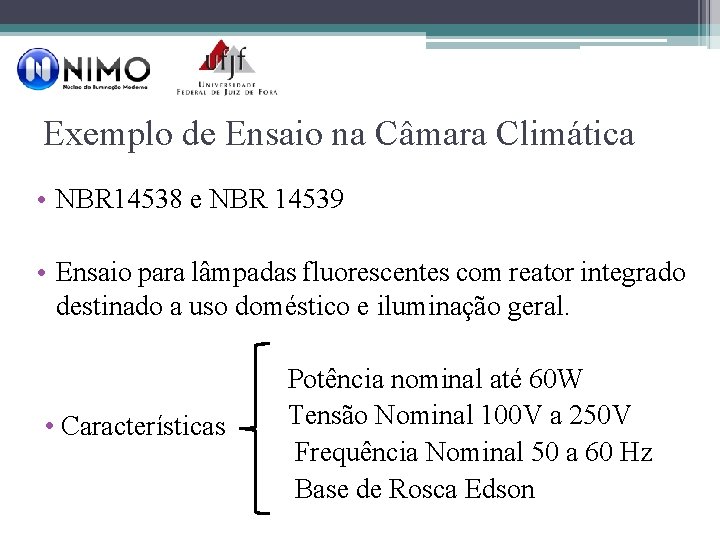 Exemplo de Ensaio na Câmara Climática • NBR 14538 e NBR 14539 • Ensaio