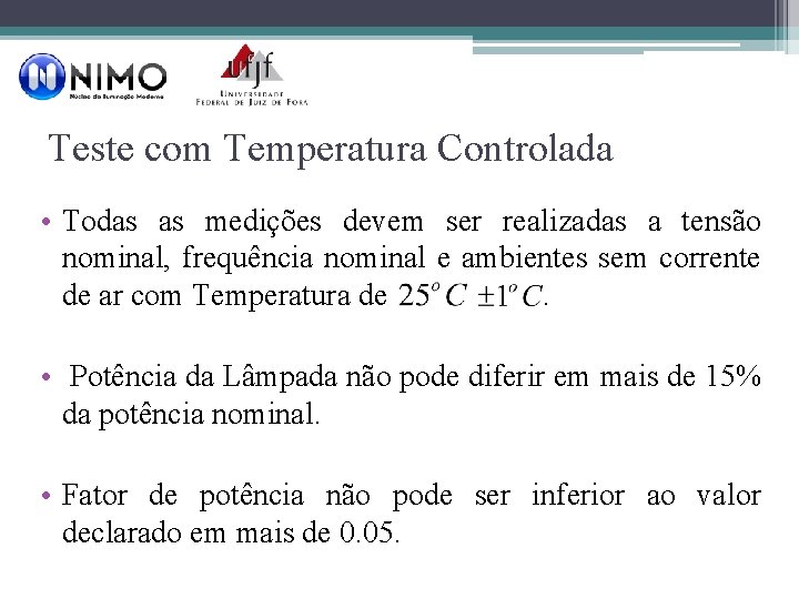 Teste com Temperatura Controlada • Todas as medições devem ser realizadas a tensão nominal,